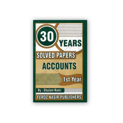 30 Years Solved Papers ACCOUNTS 1st Year Feroz Nasir Publishers