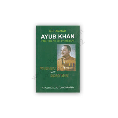 Friends Not Masters: A Political Autobiography by M Ayub Khan - Mr Books