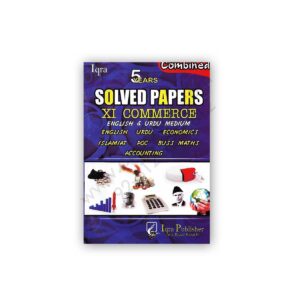 5 YEARS SOLVED PAPERS For XI Commerce Combined - IQRA Publishers
