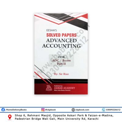 EESHA's Solved Papers Advanced Accounting ADC / BCom Part 2 By Sir Riaz - ZAINAB