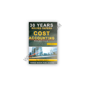 30 Years Solved Papers Cost Accounting B.Com Part II - Feroz Nasir