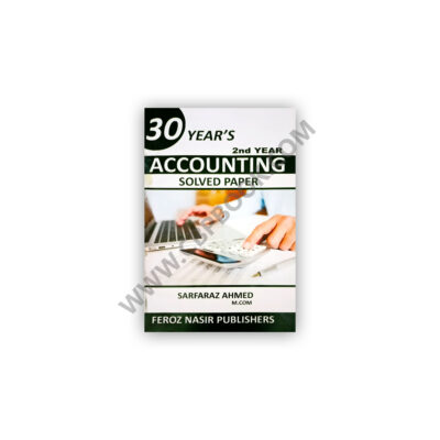 30 Years Solved Papers Accounting 2nd Year (XII) Feroz Nasir
