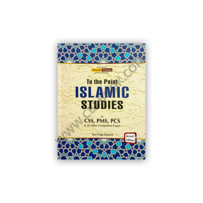 To The Point Islamic Studies For CSS, PMS, PCS - Jahangir World Times Publications