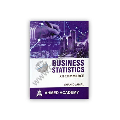 Business Statistics For Class XII By Shahid Jamal – Ahmed Academy