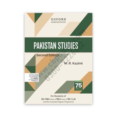 PAKISTAN STUDIES 2nd Edition For BS, BBA, BEd, BE, LLB By M R Kazimi – OXFORD