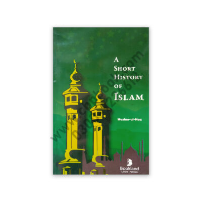 A Short History of ISLAM By Mazhar-ul-Haq - Bookland