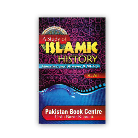 A Study of Islamic History Questions Answers & MCQs By K Ali - Pakistan Book