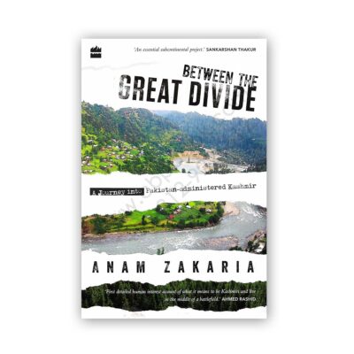 BETWEEN THE GREAT DIVIDE By Anam Zakaria - Harper Collins