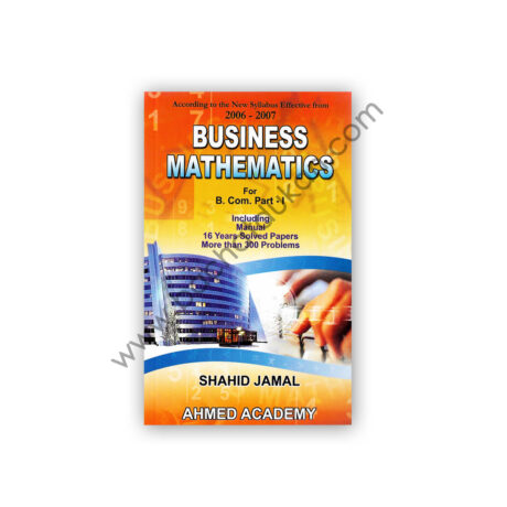 Business Mathematics For B Com Part 1 By Shahid Jamal - Ahmed Academy