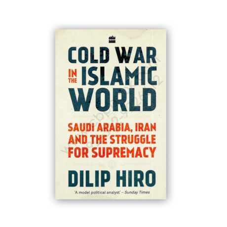 COLD WAR In The ISLAMIC WORLD By Dilip Hiro - Harper Collins