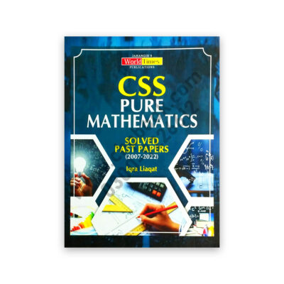 CSS Pure Mathematics Solved Papers (2007-2022) By Iqra Liaqat - JWT