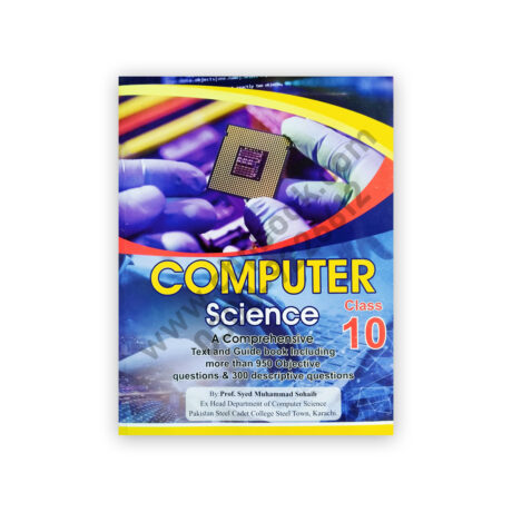 Computer Science For Class 10 By Prof Syed M Shoaib  - Scientific Publications