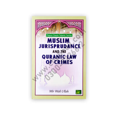 Muslim Jurisprudence and the Quranic Law of Crimes Mir Wali Ullah – PEACE