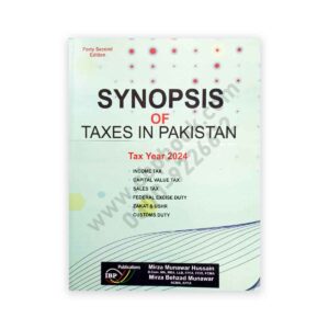 Synopsis of Taxes In Pakistan TAX YEAR 2024 42nd Edition Mirza Munawar Hussain
