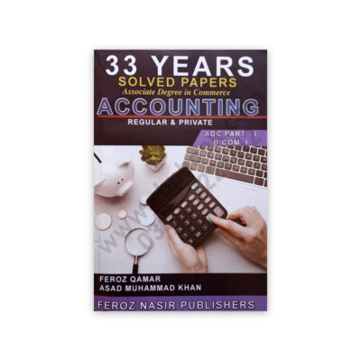 33 Years Solved Papers Accounting ADC / BCom Part 1 – FEROZ NASIR