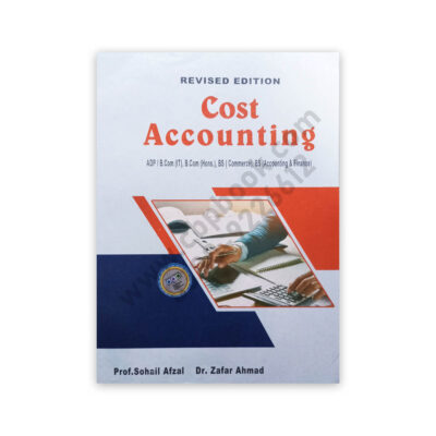 Cost Accounting For ADP, B Com, BS By Prof Sohail Afzal & Dr Zafar Ahmed