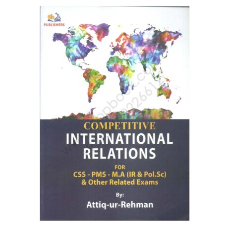International Relation For CSS, PMS, MA By Attiq-ur-Rehman Ah Publishers