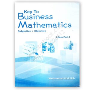 Key To Business Mathematics Subjective + Objective For I Com 1 By M Abdullah