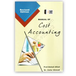 Manual of Cost Accounting For B Com By Prof Sohail Afzal & Dr Zafar Ahmed