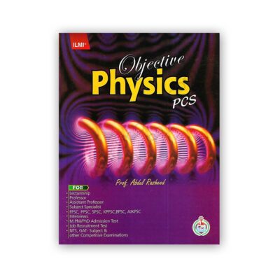 Objective PHYSICS PCS By Prof Abdul Rasheed - ILMI Kitab Khana