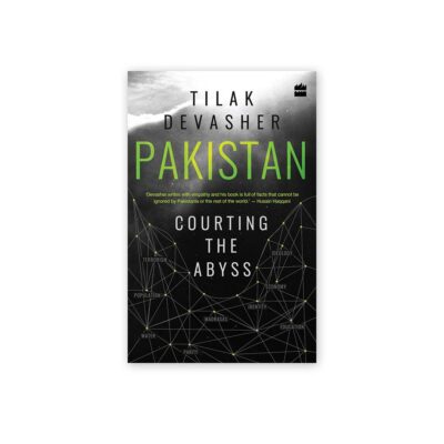 PAKISTAN COURTING THE ABYSS BY TILAK DEVASHER