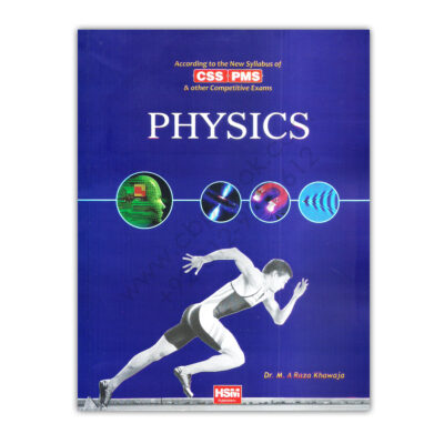 PHYSICS For CSS PMS By Dr. M. A Raza Khawaja - HSM Publishers