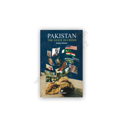 Pakistan The State in Crisis By Khaled Ahmed - VANGUARD