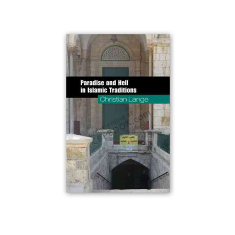 Paradise and Hell In Islamic Traditions By Christian Lange