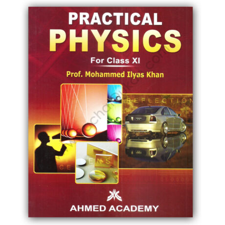 Practical PHYSICS For Class XI By Prof Muhammad Ilyas Khan - Ahmed Academy
