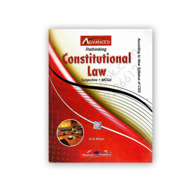 Rethinking CONSTITUTIONAL LAW By H H Khan - Advanced Publisher