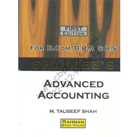 SHAHJEE’S Advanced Accounting for B.Com, B.B.A & B.S by M. Tauseef Shah