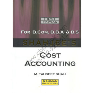 SHAHJEE’S Cost Accounting for B.Com, B.B.A & B.S by M. Tauseef Shah