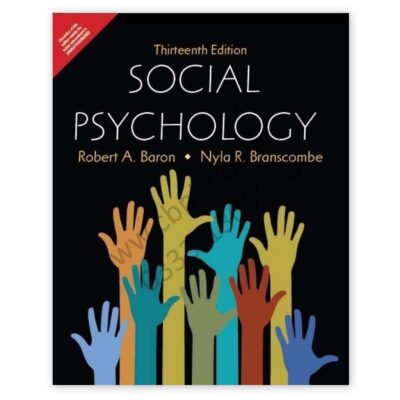 Social Psychology Robert A Baron, Nyla R Branscombe 13th Edition - PEARSON