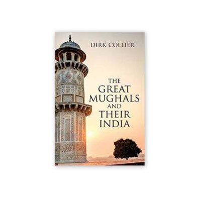 THE GREAT MUGHALS AND THEIR INDIA BY DIRK COLLIER