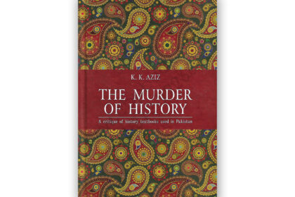 THE MURDER OF HISTORY By K K AZIZ - SANG E MEEL Publications