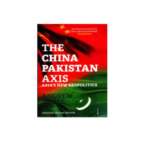 The China Pakistan Axis By Andrew Small