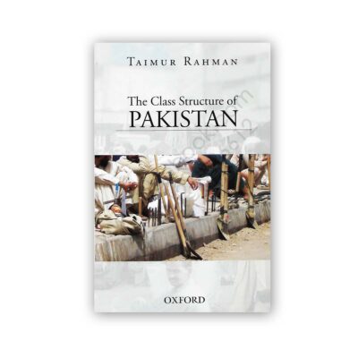 The Class Structure Of Pakistan By Taimur Rahman - OXFORD University Press