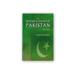 The Military & Politics In Pakistan 1947 - 1997 By Hasan Askari Rizvi - Sang e Meel