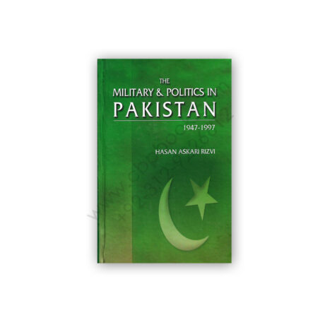 The Military & Politics In Pakistan 1947 - 1997 By Hasan Askari Rizvi - Sang e Meel