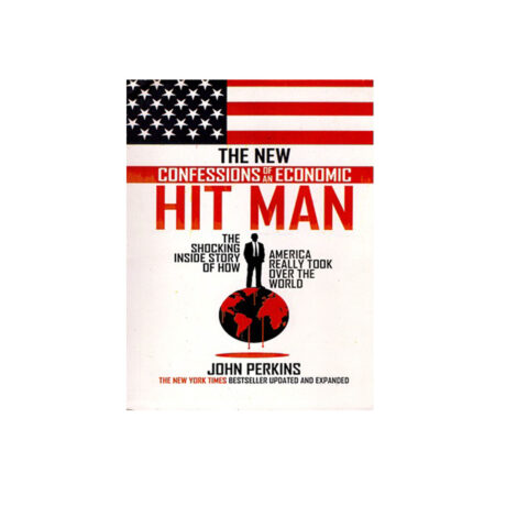 The New Confessions of an Economic Hit Man By John Perkins
