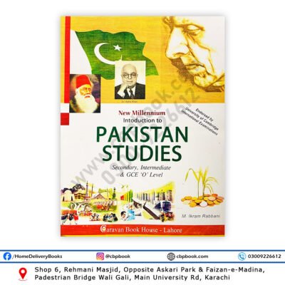 Introduction to Pakistan Studies Compulsory New Millennium Edition by Muhammad Ikram Rabbani – Caravan Book House – Cambridge endorsed Pakistan Studies book for Matric, Intermediate, O Level and A Level exams
