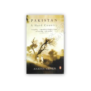 PAKISTAN– A Hard Country By ANATOL LIEVEN