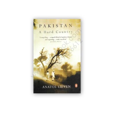 PAKISTAN– A Hard Country By ANATOL LIEVEN