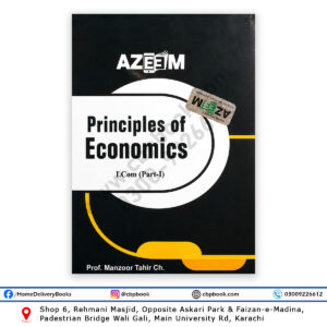 Principles of Economics I.Com (Part-I) by Prof. Manzoor Tahir Ch. published by Azeem Publishers for I.Com Part 1 Commerce students in Pakistan.