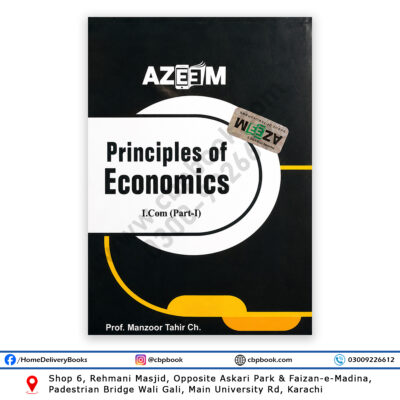 Principles of Economics I.Com (Part-I) by Prof. Manzoor Tahir Ch. published by Azeem Publishers for I.Com Part 1 Commerce students in Pakistan.