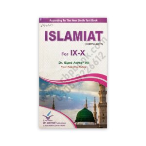 ISLAMIAT (Compulsory) For IX – X By Dr Syed Ashraf Ali – Ashraf Publications
