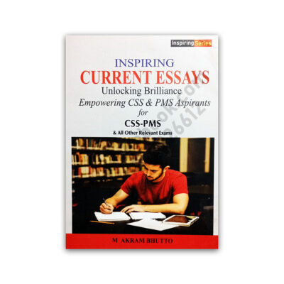 Inspiring Current Essays For CSS PMS By M Akram Bhutto - AH