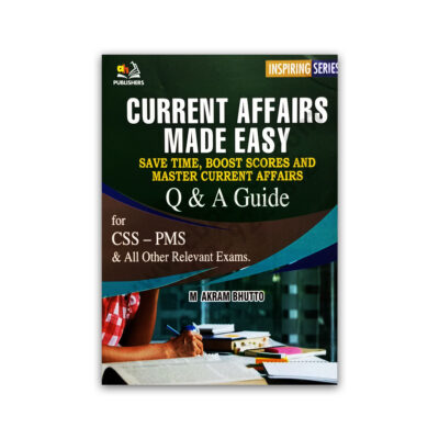 Current Affairs Made Easy Q & A Guide For CSS PMS By M Akram Bhutto - AH