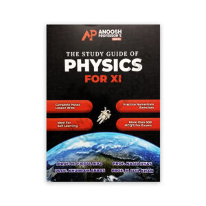 The Study Guide of PHYSICS For Class XI - 11 - Anoosh Professors Series