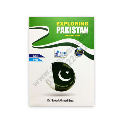EXPLORING PAKISTAN For CSS PMS 8th Edition By Saeed Ahmed Butt - AHAD